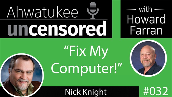 032 “Fix My Computer!” with Nick Knight : Ahwatukee Uncensored with Howard Farran