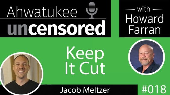 018 Keep It Cut with Jacob Meltzer : Ahwatukee Uncensored with Howard Farran