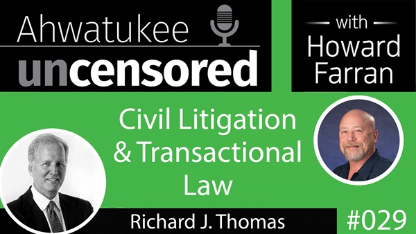 029 Civil Litigation and Transactional Law with Richard R. Thomas : Ahwatukee Uncensored with Howard Farran