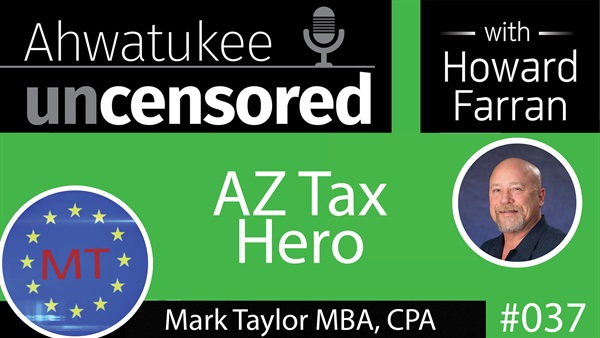 037 AZ Tax Hero with Mark Taylor MBA, CPA : Ahwatukee Uncensored with Howard Farran