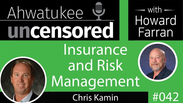 042 Insurance and Risk Management with Chris Kamin : Ahwatukee Uncensored with Howard Farran