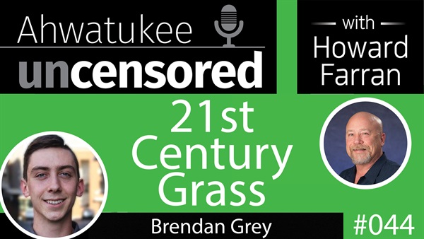 044 21st Century Grass with Brendan Grey : Ahwatukee Uncensored with Howard Farran