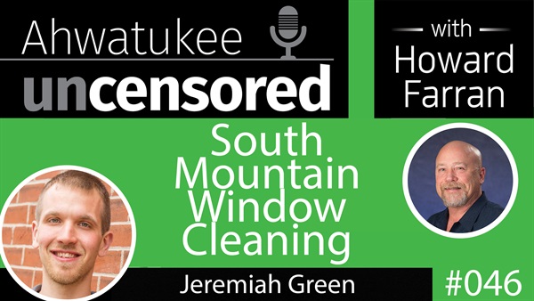 046 South Mountain Window Cleaning with Jeremiah Green : Ahwatukee Uncensored with Howard Farran