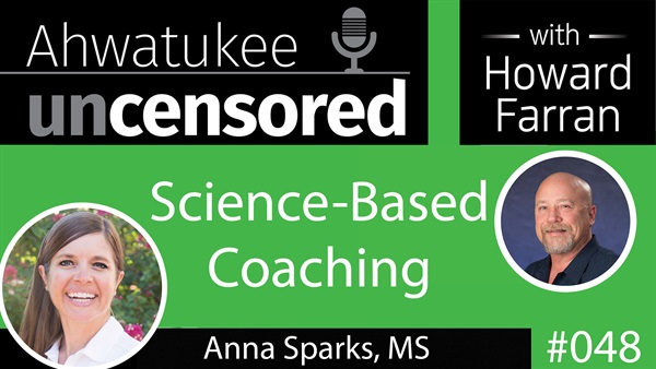 048 Science-Based Coaching with Anna Sparks, MS : Ahwatukee Uncensored with Howard Farran