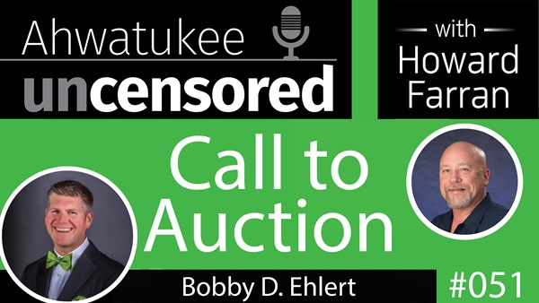 051 Call to Auction with Bobby D. Ehlert : Ahwatukee Uncensored with Howard Farran