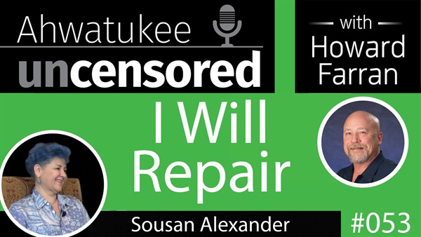 053 I will Repair with Sousan Alexander : Ahwatukee Uncensored with Howard Farran